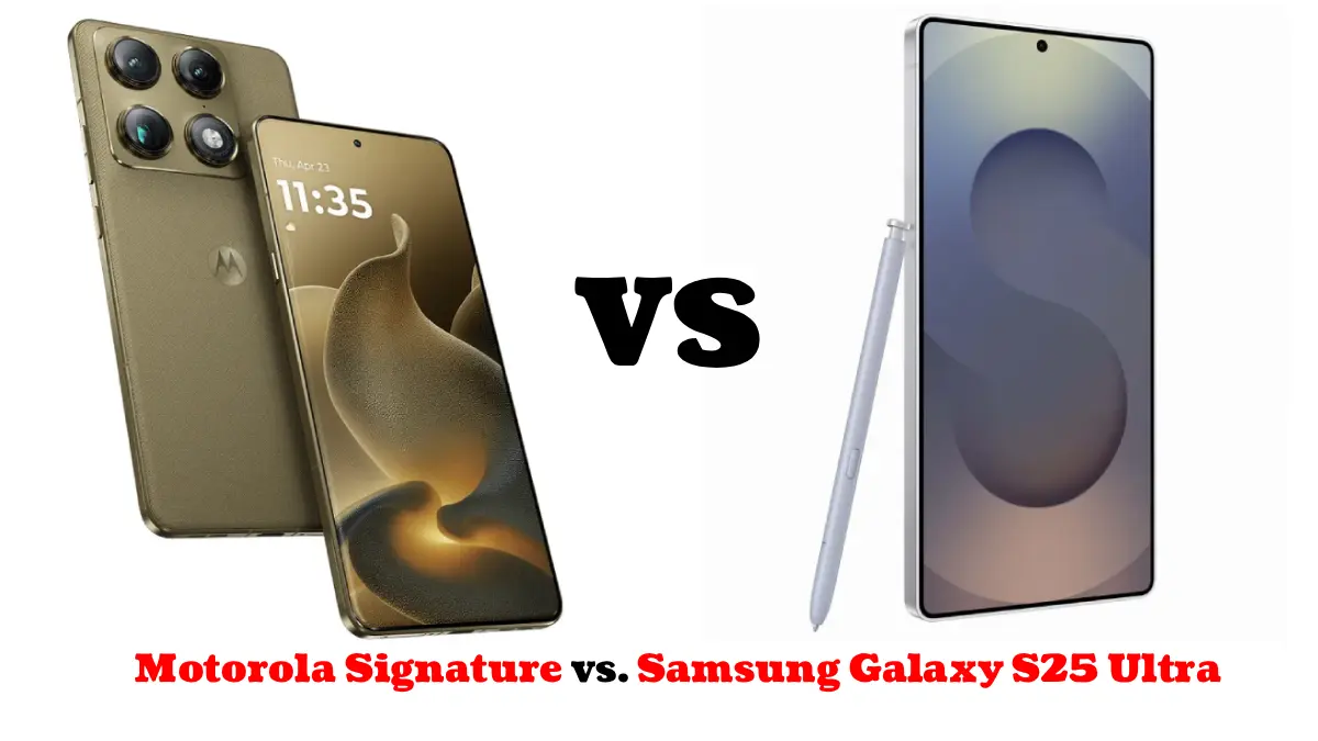 Motorola Signature vs Samsung Galaxy S25 Ultra: The Battle for Android Supremacy